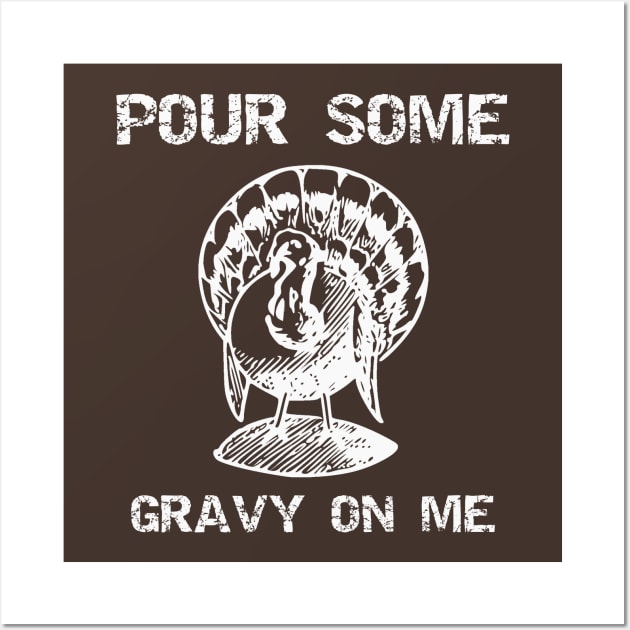 Pour Some Gravy On Me Wall Art by DANPUBLIC